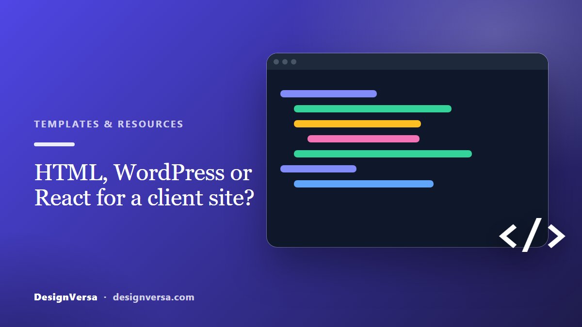 HTML vs WordPress vs React Templates: Which Should You Use for a Client Site?